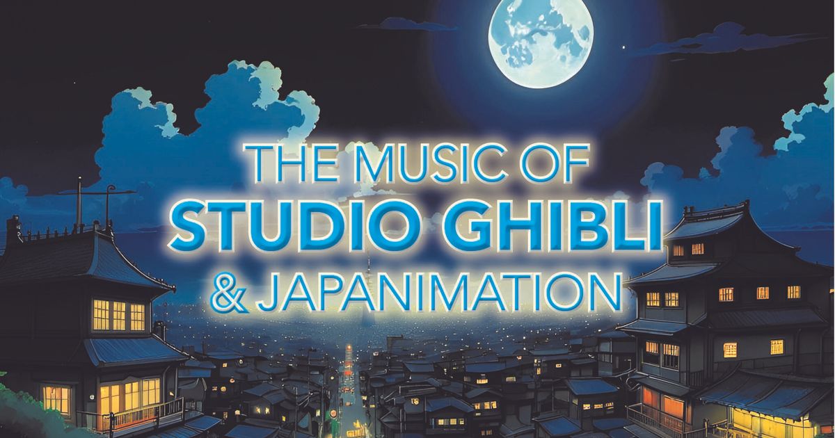 The Music of Studio Ghibli & Japanimation — Grand Opéra Productions